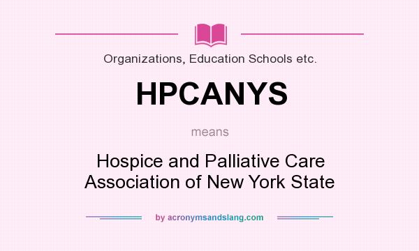What does HPCANYS mean? It stands for Hospice and Palliative Care Association of New York State