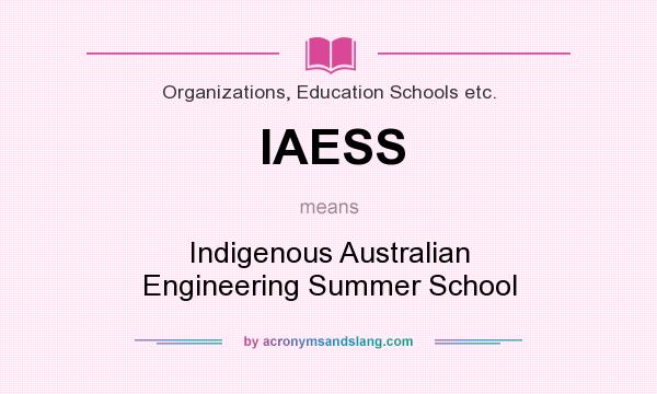 What does IAESS mean? It stands for Indigenous Australian Engineering Summer School