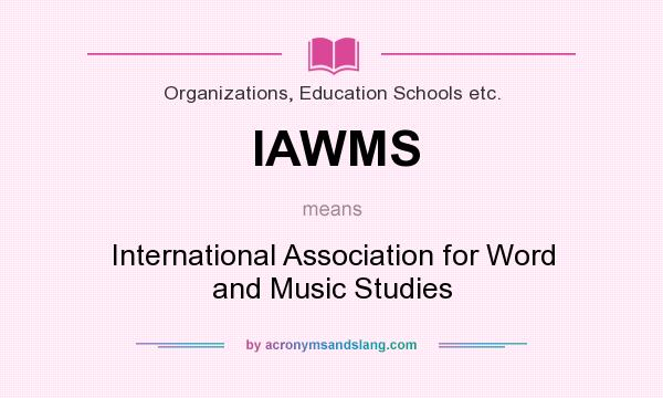 What does IAWMS mean? It stands for International Association for Word and Music Studies