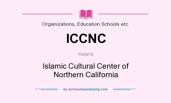 What does ICCNC mean? It stands for Islamic Cultural Center of Northern California