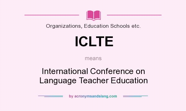 What does ICLTE mean? It stands for International Conference on Language Teacher Education
