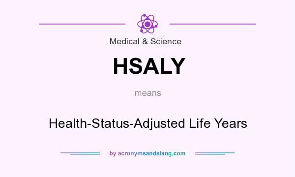 What does HSALY mean? It stands for Health-Status-Adjusted Life Years