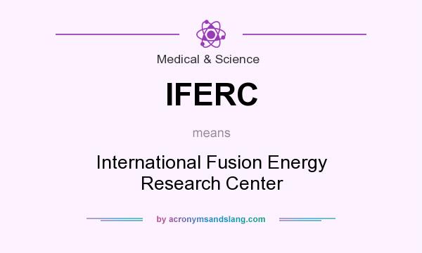 What does IFERC mean? It stands for International Fusion Energy Research Center
