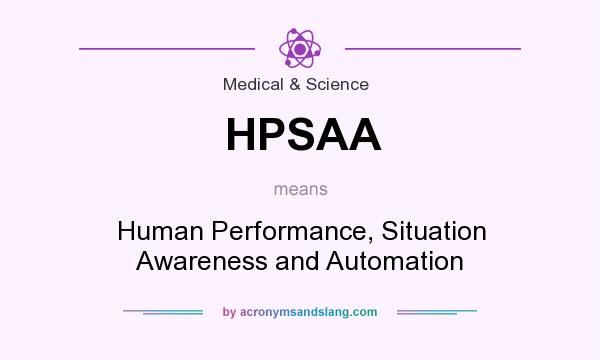What does HPSAA mean? It stands for Human Performance, Situation Awareness and Automation