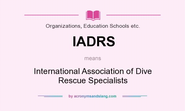 What does IADRS mean? It stands for International Association of Dive Rescue Specialists