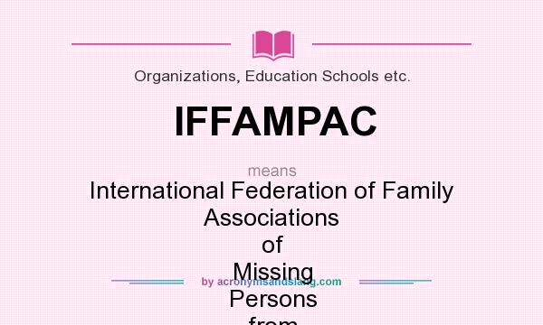 What does IFFAMPAC mean? It stands for International Federation of Family Associations of Missing Persons from Armed Conflicts