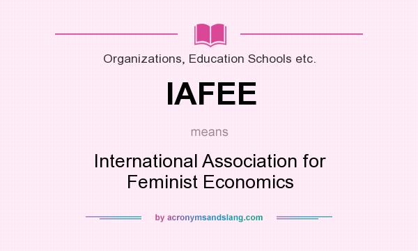 What does IAFEE mean? It stands for International Association for Feminist Economics