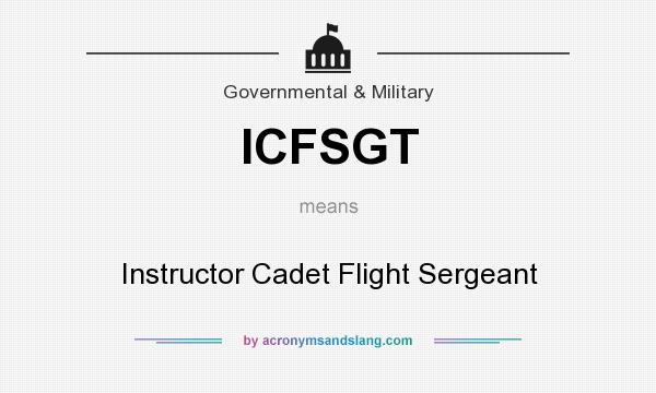 What does ICFSGT mean? It stands for Instructor Cadet Flight Sergeant