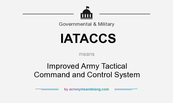 What does IATACCS mean? It stands for Improved Army Tactical Command and Control System
