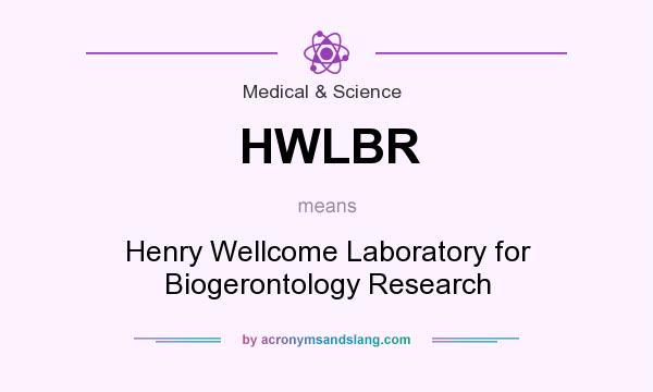 What does HWLBR mean? It stands for Henry Wellcome Laboratory for Biogerontology Research