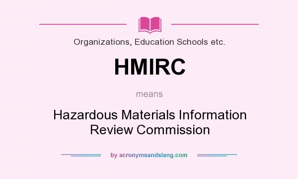 What does HMIRC mean? It stands for Hazardous Materials Information Review Commission