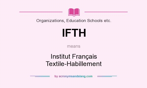 What does IFTH mean? It stands for Institut Français Textile-Habillement