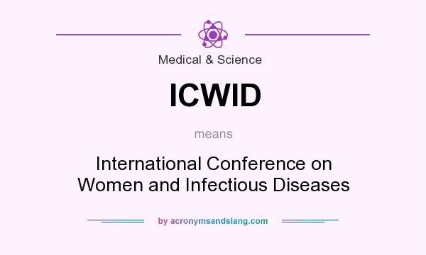 What does ICWID mean? It stands for International Conference on Women and Infectious Diseases