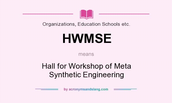 What does HWMSE mean? It stands for Hall for Workshop of Meta Synthetic Engineering