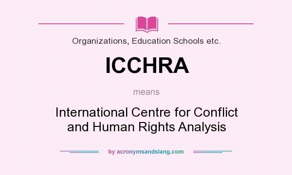 What does ICCHRA mean? It stands for International Centre for Conflict and Human Rights Analysis