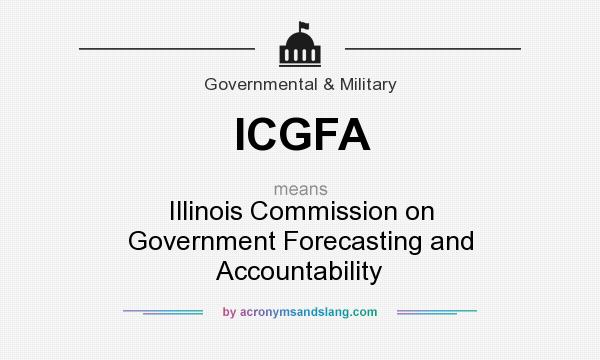What does ICGFA mean? It stands for Illinois Commission on Government Forecasting and Accountability