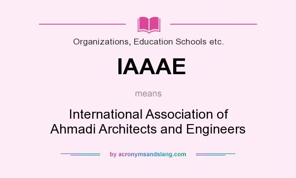 What does IAAAE mean? It stands for International Association of Ahmadi Architects and Engineers