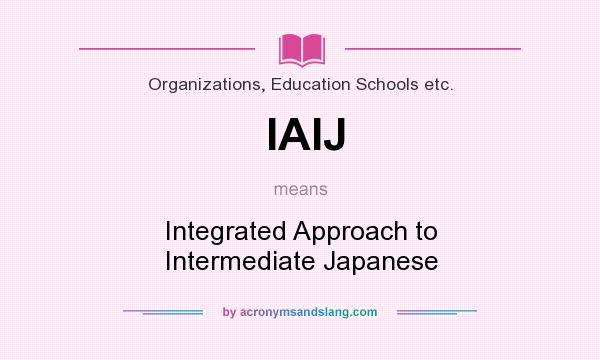 What does IAIJ mean? It stands for Integrated Approach to Intermediate Japanese