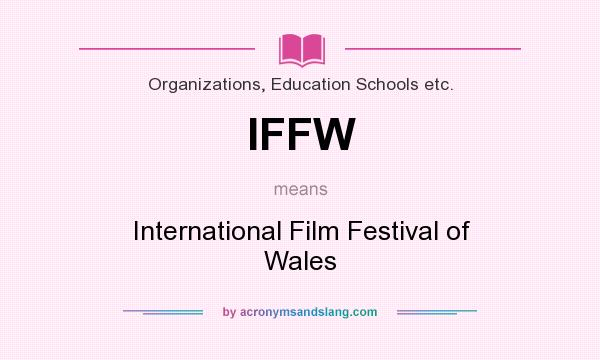What does IFFW mean? It stands for International Film Festival of Wales