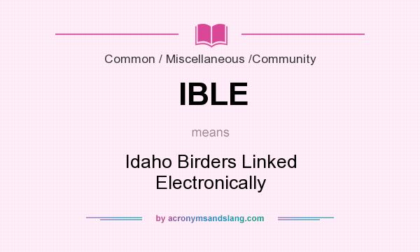 What does IBLE mean? It stands for Idaho Birders Linked Electronically