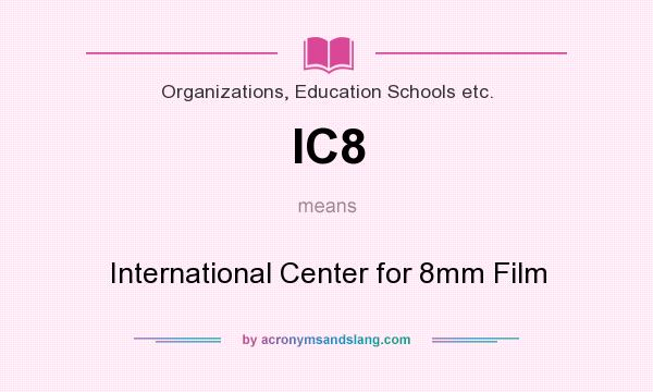 What does IC8 mean? It stands for International Center for 8mm Film