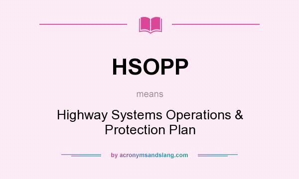 What does HSOPP mean? It stands for Highway Systems Operations & Protection Plan
