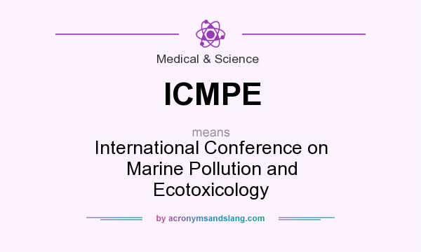 What does ICMPE mean? It stands for International Conference on Marine Pollution and Ecotoxicology
