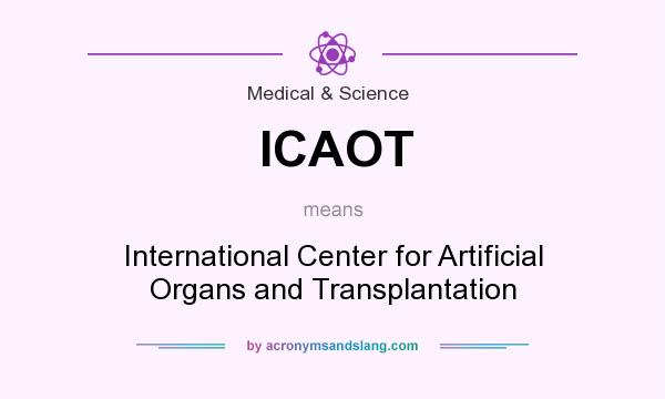 What does ICAOT mean? It stands for International Center for Artificial Organs and Transplantation