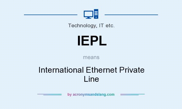 What does IEPL mean? It stands for International Ethernet Private Line