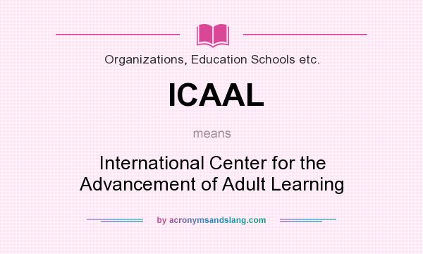 What does ICAAL mean? It stands for International Center for the Advancement of Adult Learning