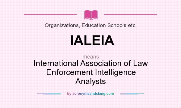 What does IALEIA mean? It stands for International Association of Law Enforcement Intelligence Analysts