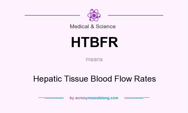 What does HTBFR mean? It stands for Hepatic Tissue Blood Flow Rates