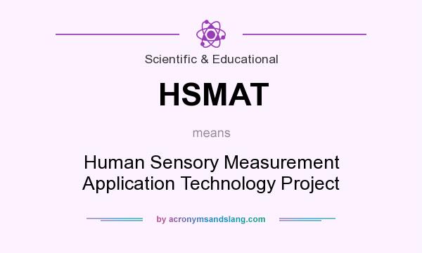 What does HSMAT mean? It stands for Human Sensory Measurement Application Technology Project