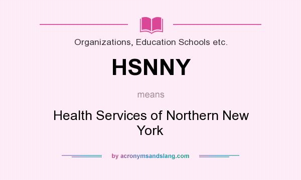 What does HSNNY mean? It stands for Health Services of Northern New York