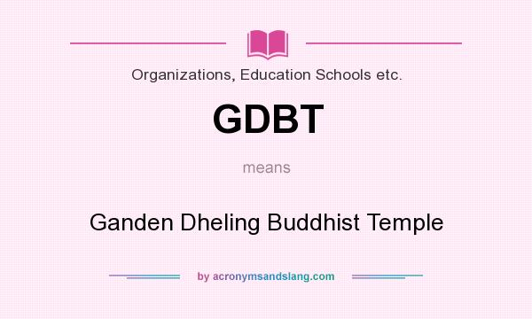 What does GDBT mean? It stands for Ganden Dheling Buddhist Temple