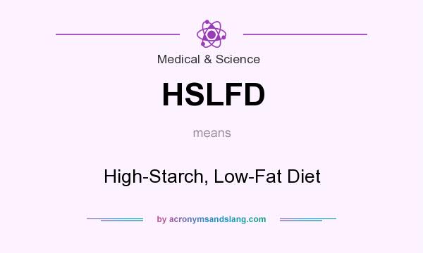 What does HSLFD mean? It stands for High-Starch, Low-Fat Diet