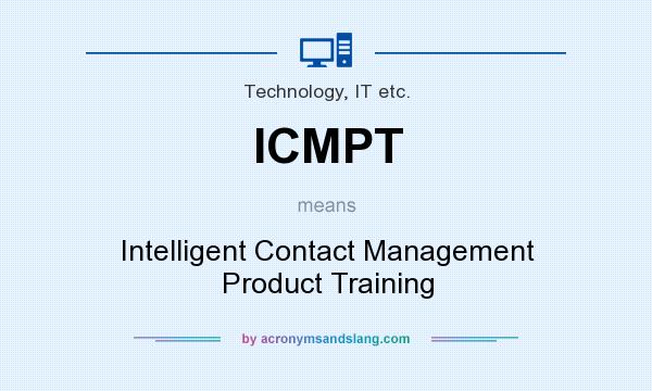 What does ICMPT mean? It stands for Intelligent Contact Management Product Training