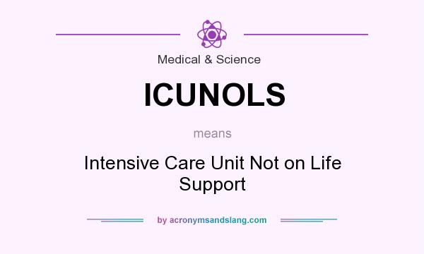 What does ICUNOLS mean? It stands for Intensive Care Unit Not on Life Support