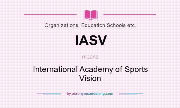 What does IASV mean? It stands for International Academy of Sports Vision
