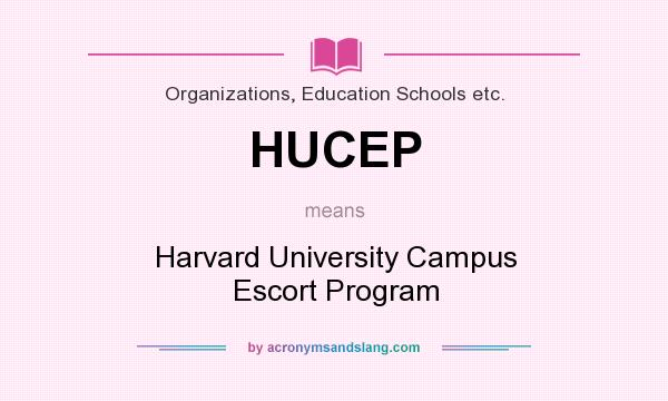 What does HUCEP mean? It stands for Harvard University Campus Escort Program
