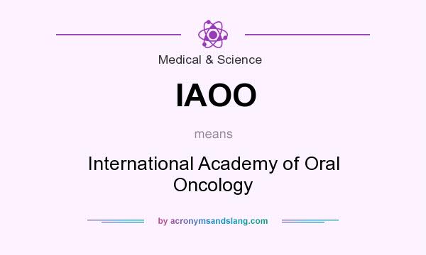 What does IAOO mean? It stands for International Academy of Oral Oncology