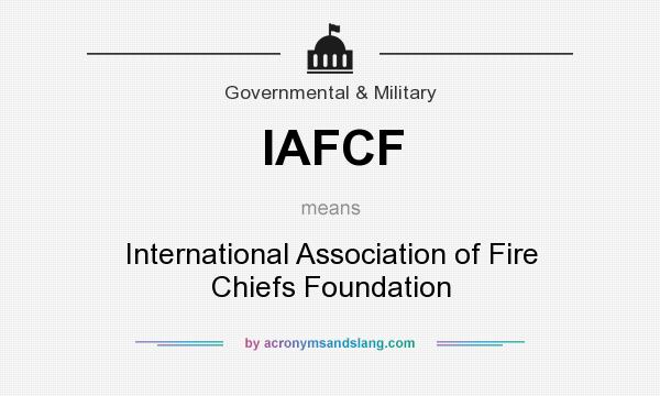 What does IAFCF mean? It stands for International Association of Fire Chiefs Foundation