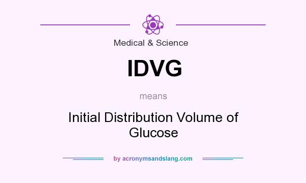 What does IDVG mean? It stands for Initial Distribution Volume of Glucose
