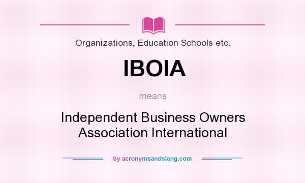 What does IBOIA mean? It stands for Independent Business Owners Association International