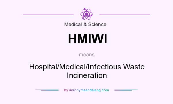 What does HMIWI mean? It stands for Hospital/Medical/Infectious Waste Incineration
