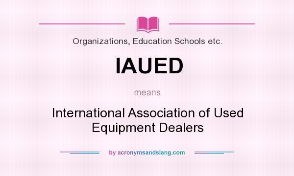 What does IAUED mean? It stands for International Association of Used Equipment Dealers