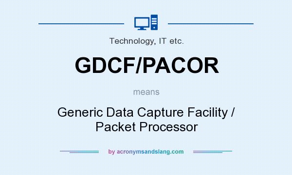 What does GDCF/PACOR mean? It stands for Generic Data Capture Facility / Packet Processor