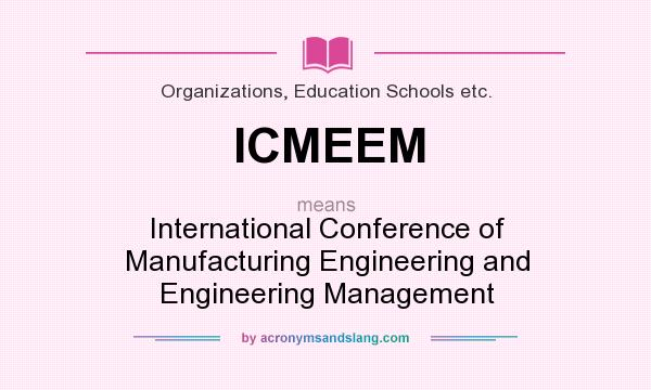 What does ICMEEM mean? It stands for International Conference of Manufacturing Engineering and Engineering Management