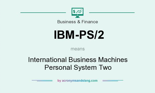 What does IBM-PS/2 mean? It stands for International Business Machines Personal System Two