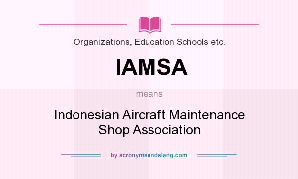 What does IAMSA mean? It stands for Indonesian Aircraft Maintenance Shop Association